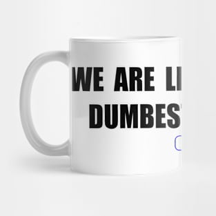 We are living in the dumbest timeline Mug